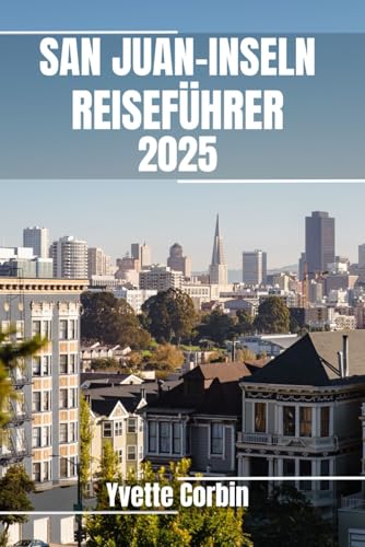 SAN JUAN-INSELN REISEFÜHRER 2025: Entdecken Sie die Unterkünfte, gastronomischen Genüsse und Unterhaltungsmöglichkeiten der San Juan-Inseln. Praktische Tipps und lokale Einblicke SAN JUAN-INSELN REISEFÜHRER 2025: Entdecken Sie die Unterkünfte, gastronomischen Genüsse und Unterhaltungsmöglichkeiten der San Juan-Inseln. Praktische Tipps und lokale Einblicke von Independently published