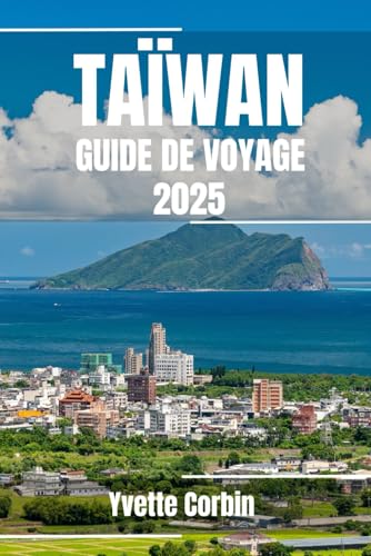 TAÏWAN GUIDE DE VOYAGE 2025: Découvrez les hébergements, les restaurants et les divertissements de Taiwan. Conseils pratiques et informations locales TAÏWAN GUIDE DE VOYAGE 2025: Découvrez les hébergements, les restaurants et les divertissements de Taiwan. Conseils pratiques et informations locales von Independently published