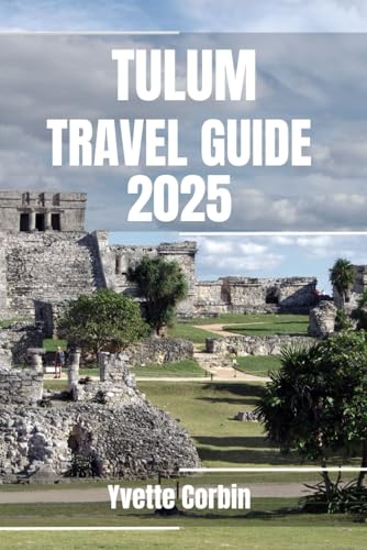 TULUM TRAVEL GUIDE 2025: Discover Tulum’s Accommodations, Gastronomic Delight and Entertainment. Practical Tips and Local Insights TULUM TRAVEL GUIDE 2025: Discover Tulum’s Accommodations, Gastronomic Delight and Entertainment. Practical Tips and Local Insights von Independently published