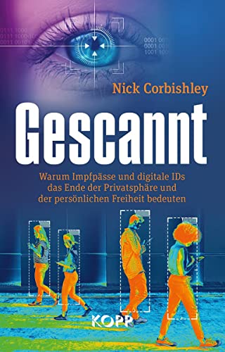 Gescannt: Warum Impfpässe und digitale IDs das Ende der Privatsphäre und der persönlichen Freiheit bedeuten von Kopp Verlag