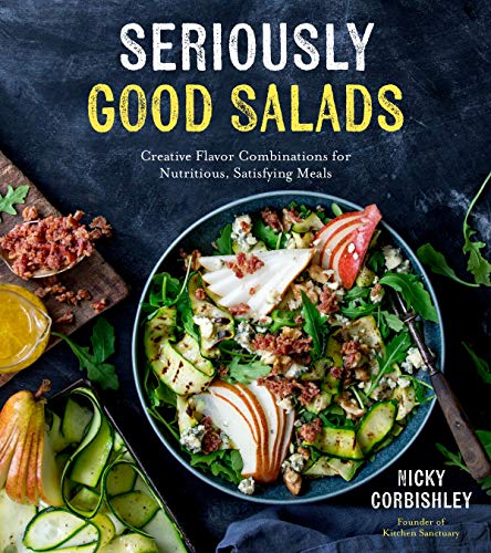 Seriously Good Salads: Creative Flavor Combinations for Nutritious, Satisfying Meals von Page Street Publishing