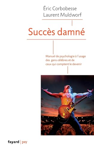 Succès damné: Manuel de psychologie à l'usage des célébrités et de ceux qui comptent le devenir (Essais)