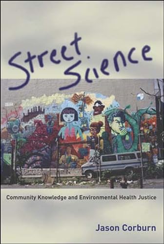 Street Science: Community Knowledge and Environmental Health Justice (Urban and Industrial Environments) von The MIT Press