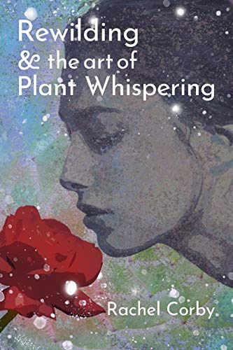 Rewilding & The Art Of Plant Whispering von Independently Published