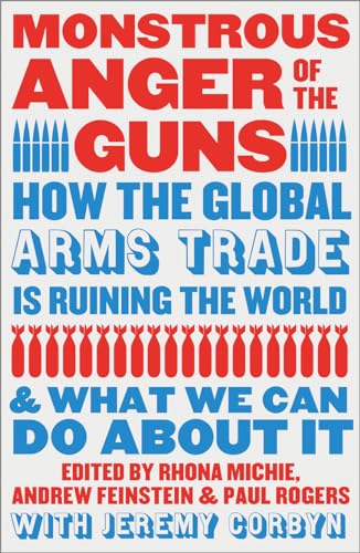 Monstrous Anger of the Guns: How the Global Arms Trade is Ruining the World and What We Can Do About It von Pluto Press
