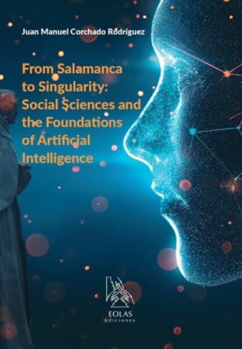 From Salamanca to Singularity: Social Sciences and the Foundations of Artificial Intelligence (Eolas Técnico) von EOLAS EDICIONES