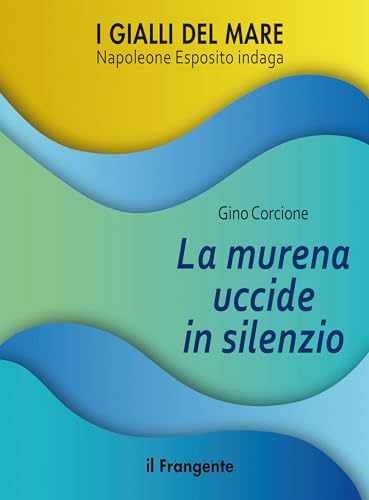La murena uccide in silenzio. Napoleone Esposito indaga (I gialli del mare) von Edizioni Il Frangente