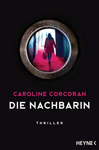 Die Nachbarin: Thriller – »Ein aufsehenerregendes Spannungsdebüt!« The Guardian von HEYNE