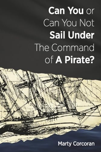 Can You or Can You Not Sail Under the Command of a Pirate von Bookbaby