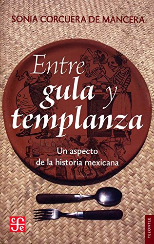 Entre Gula y Templanza: Un Aspecto de La Historia Mexicana