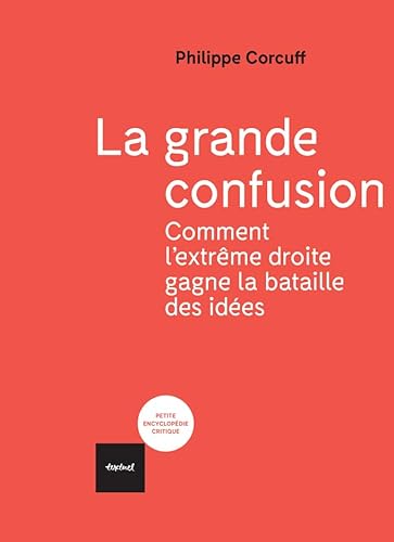 La grande confusion: Comment l'extrême-droite gagne la bataille des idées? von TEXTUEL
