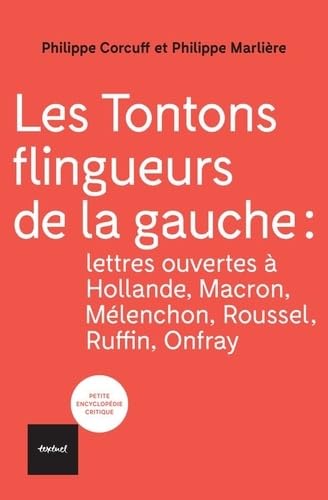 Les tontons flingueurs de la gauche: Lettres ouvertes à Hollande, Macron, Mélenchon, Roussel, Ruffin, Onfray von TEXTUEL