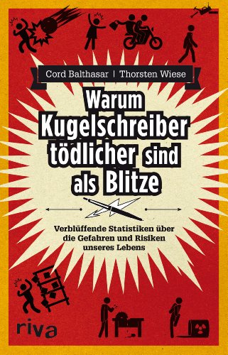 Warum Kugelschreiber tödlicher sind als Blitze: Verblüffende Statistiken über die Gefahren und Risiken unseres Lebens von RIVA