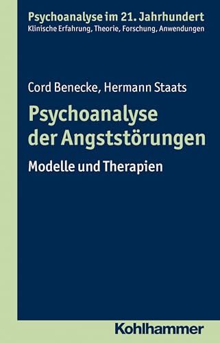 Psychoanalyse der Angststörungen: Modelle und Therapien (Psychoanalyse im 21. Jahrhundert: Klinische Erfahrung, Theorie, Forschung, Anwendungen) von Kohlhammer W.