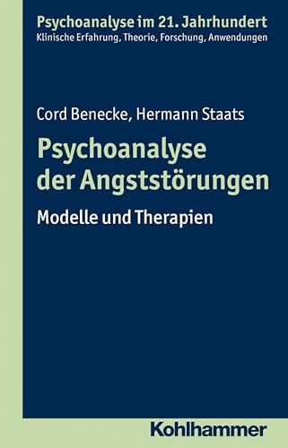 Psychoanalyse der Angststörungen: Modelle und Therapien (Psychoanalyse im 21. Jahrhundert: Klinische Erfahrung, Theorie, Forschung, Anwendungen) von Kohlhammer