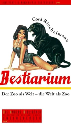 Bestiarium: Der Zoo als Welt - die Welt als Zoo (Die Andere Bibliothek, Band 227)
