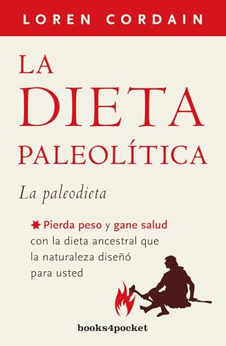 La Dieta Paleolitica: Pierda peso y gane salud con la dieta ancestral que la naturaleza diseñó para usted (Books4pocket crec. y salud)