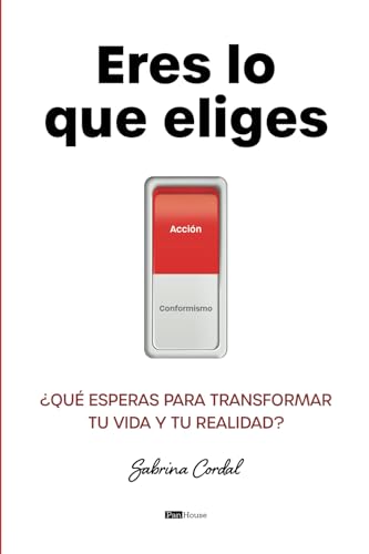 Eres lo que eliges: ¿Qué esperas para transformar tu vida y tu realidad? von PanHouse