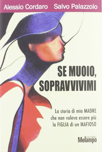 Se muoio, sopravvivimi. La storia di mia madre che non voleva essere più la figlia di un mafioso von Melampo
