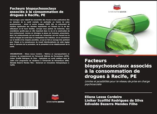 Facteurs biopsychosociaux associés à la consommation de drogues à Recife, PE: Limites et possibilités pour le réseau de prise en charge psychosociale von Editions Notre Savoir