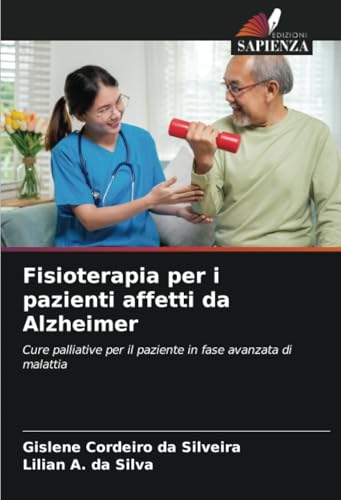 Fisioterapia per i pazienti affetti da Alzheimer: Cure palliative per il paziente in fase avanzata di malattia von Edizioni Sapienza