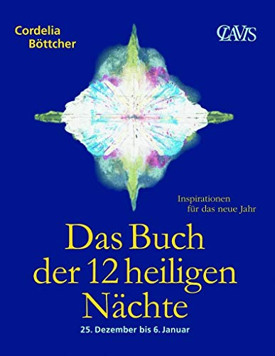 Das Buch der 12 heiligen Nächte: 25. Dezember bis 6. Januar. Inspirationen für das neue Jahr von Clavis