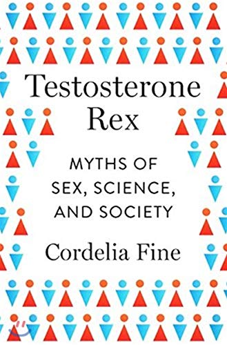 Testosterone Rex: Myths of Sex, Science, and Society