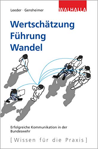 Wertschätzung. Führung. Wandel: Erfolgreiche Kommunikation in der Bundeswehr von Walhalla und Praetoria