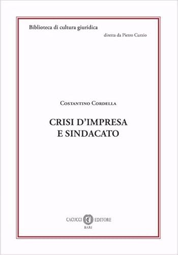 Crisi d'impresa e sindacato (Biblioteca di cultura giuridica) von Cacucci