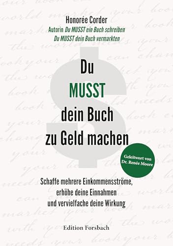 Du MUSST dein Buch zu Geld machen: Schaffe mehrere Einkommensströme, erhöhe deine Einnahmen und vervielfache deine Wirkung von Edition Forsbach