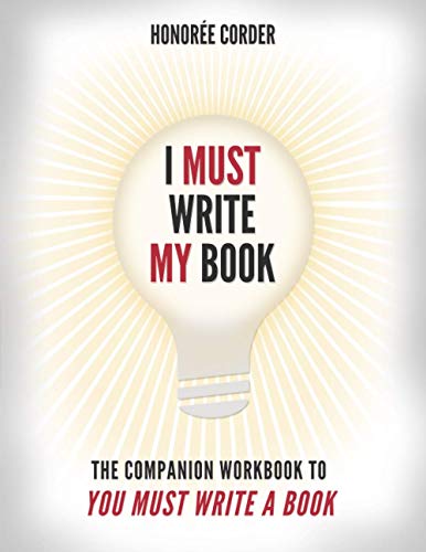 I Must Write My Book: The Companion Workbook to You Must Write a Book (The You Must Book Business Series)