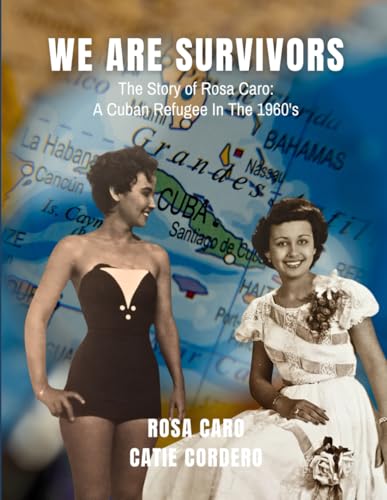 We Are Survivors: The Story of Rosa Caro: A Cuban Refugee in the 1960's von Independently published