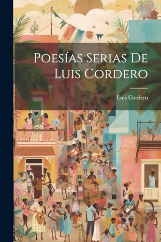 Poesías Serias De Luis Cordero von Legare Street Press