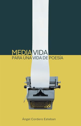 Media vida para una vida de poesía von 2024 Ángel Cordero Esteban