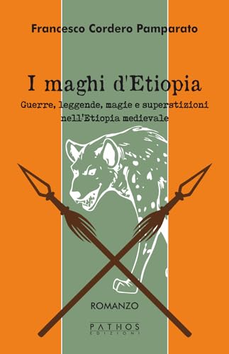 I maghi di Etiopia. Guerre, leggende, magie e superstizioni nell'Etiopia medievale von Pathos Edizioni