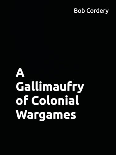 A Gallimaufry of Colonial Wargames von Independently published
