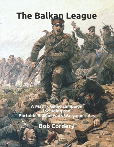 The Balkan League: A Matrix Game campaign including the Portable Balkan Wars Wargame rules von Independently published