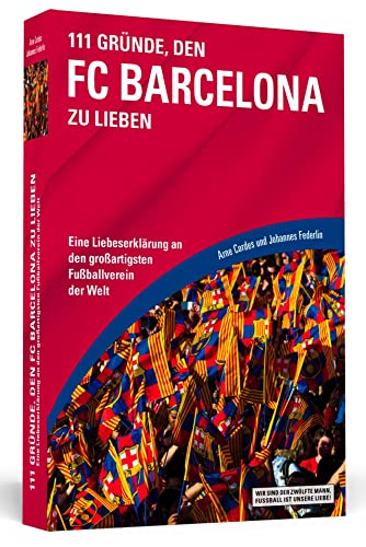 111 Gründe, den FC Barcelona zu lieben: Eine Liebeserklärung an den großartigsten Fußballverein der Welt 111 Gründe, den FC Barcelona zu lieben: Eine Liebeserklärung an den großartigsten Fußballverein der Welt