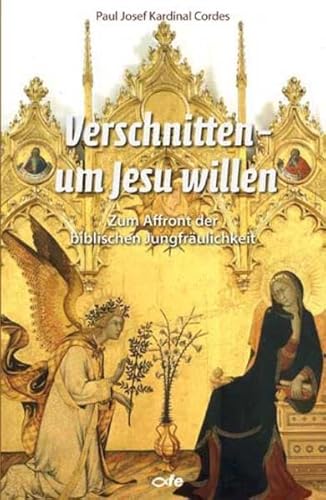 Verschnitten um Jesu willen: Zum Affront der biblischen Jungfräulichkeit