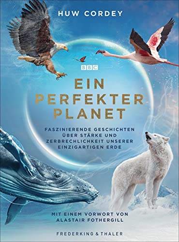 Bildband: Ein perfekter Planet - Faszinierende Geschichten über Stärke und Zerbrechlichkeit unserer einzigartigen Erde. Der exklusiver Begleitband zur BBC-Doku im ZDF (Terra X). von Frederking & Thaler