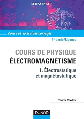 Cours de physique - Électromagnétisme - Tome 1 - Électrostatique et magnétostatique: Tome 1, Electrostatique et magnétostatique