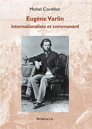 Eugène Varlin, Ouvrier Relieur, Internationaliste et Communard von SPARTACUS