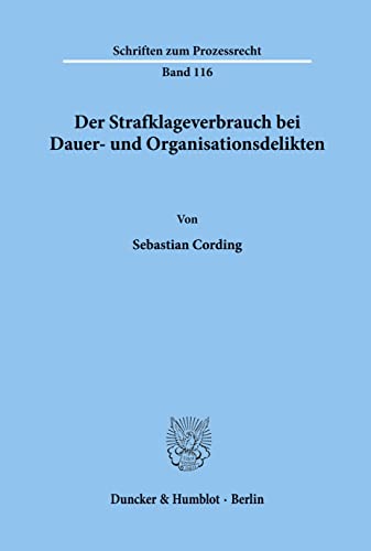 Der Strafklageverbrauch bei Dauer- und Organisationsdelikten.: Dissertationsschrift (Schriften zum Prozessrecht, Band 116)