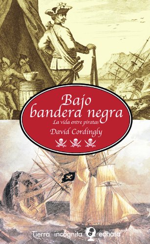 Bajo bandera negra : la vida entre piratas (Tierra Incógnita)