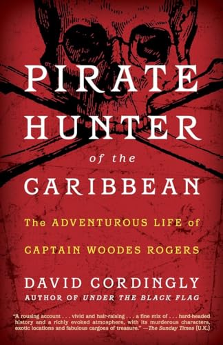 Pirate Hunter of the Caribbean: The Adventurous Life of Captain Woodes Rogers