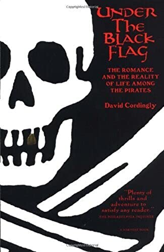 Under the Black Flag: The Romance and the Reality of Life Among the Pirates (Harvest Book)