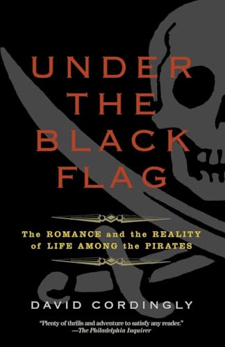 Under the Black Flag: The Romance And the Reality of Life Among the Pirates