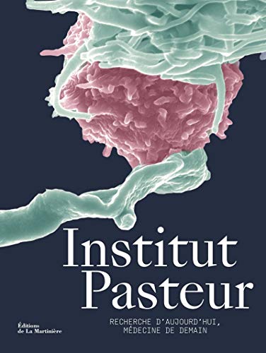 Institut Pasteur: Recherche d'aujourd'hui, médecine de demain