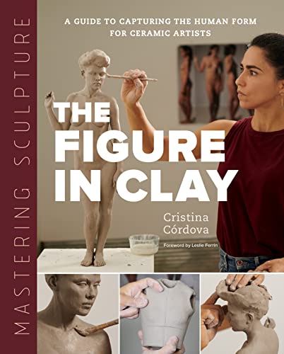 Mastering Sculpture: The Figure in Clay: A Guide to Capturing the Human Form for Ceramic Artists (Mastering Ceramics) von Quarry Books