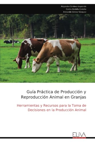 Guía Práctica de Producción y Reproducción Animal en Granjas: Herramientas y Recursos para la Toma de Decisiones en la Producción Animal von Eliva Press